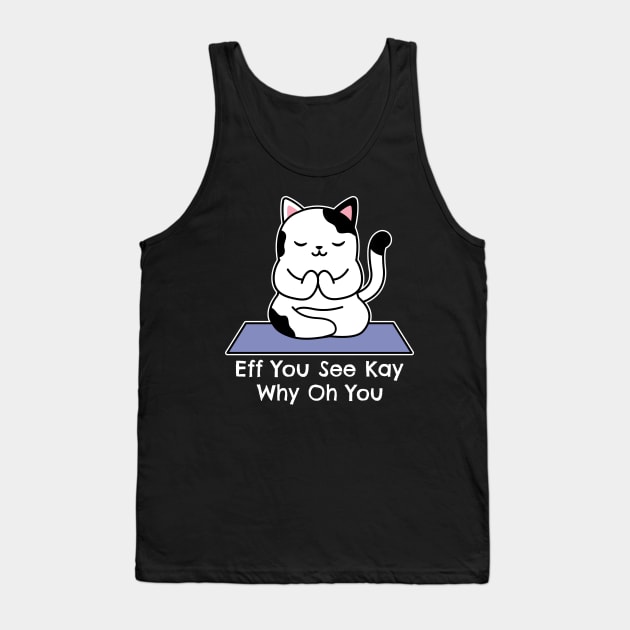 Eff You See Kay Why Oh You Tank Top by Etopix